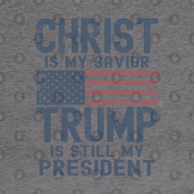 Christ Is My Savior Trump Is Still My President by Etopix